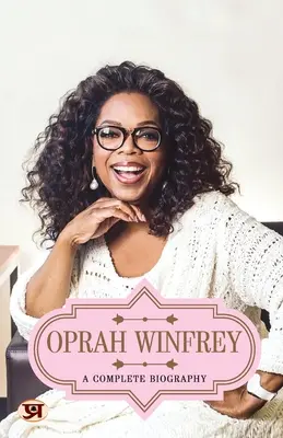 Oprah Winfrey: una biografía completa - Oprah Winfrey: A Complete Biography