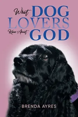 Lo que los amantes de los perros saben de Dios - What Dog Lovers Know About God