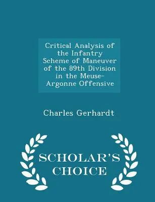 Análisis Crítico del Esquema de Maniobra de Infantería de la 89ª División en la Ofensiva Mosa-Argonne - Scholar's Choice Edition - Critical Analysis of the Infantry Scheme of Maneuver of the 89th Division in the Meuse-Argonne Offensive - Scholar's Choice Edition