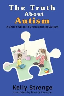La verdad sobre el autismo: Guía infantil para entender el autismo - The Truth About Autism: A Child's Guide to Understanding Autism