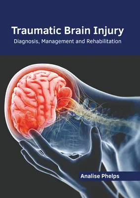 Daño cerebral traumático: Diagnóstico, tratamiento y rehabilitación - Traumatic Brain Injury: Diagnosis, Management and Rehabilitation