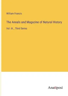 Anales y Revista de Historia Natural: Vol. III _ Tercera serie - The Annals and Magazine of Natural History: Vol. III _ Third Series