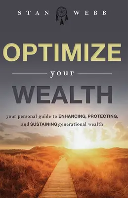 Optimice su riqueza: Su guía personal para aumentar, proteger y mantener la riqueza generacional - Optimize Your Wealth: Your Personal Guide to Enhancing, Protecting, and Sustaining Generational Wealth