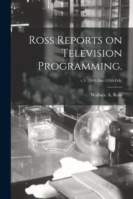 Ross Reports on Television Programming; v.5 (1949: dic-1950: feb) - Ross Reports on Television Programming.; v.5 (1949: Dec-1950: Feb)