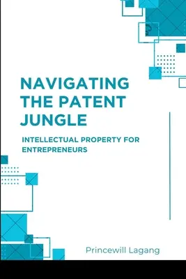 Navegar por la jungla de patentes: Propiedad intelectual para empresarios - Navigating the Patent Jungle: Intellectual Property for Entrepreneurs