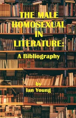 El homosexual masculino en la literatura: Bibliografía - The Male Homosexual in Literature: A Bibliography