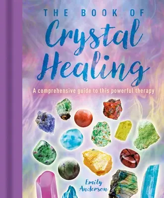 El Libro de la Curación con Cristales: Una guía completa de esta poderosa terapia - The Book of Crystal Healing: A Comprehensive Guide to This Powerful Therapy