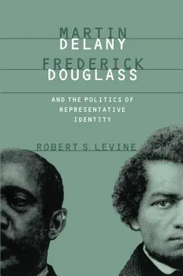 Martin Delany, Frederick Douglass y la política de la identidad representativa - Martin Delany, Frederick Douglass, and the Politics of Representative Identity
