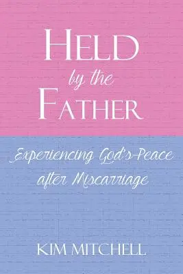 Sostenido por el Padre: Experimentar la paz de Dios después de un aborto espontáneo - Held by the Father: Experiencing God's Peace after Miscarriage