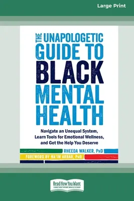 La guía sin disculpas para la salud mental de los negros: Navega por un sistema desigual, aprende herramientas para el bienestar emocional y obtén la ayuda que mereces [Large Pri - The Unapologetic Guide to Black Mental Health: Navigate an Unequal System, Learn Tools for Emotional Wellness, and Get the Help you Deserve [Large Pri