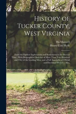 Historia del condado de Tucker, Virginia Occidental: Desde las primeras exploraciones y asentamientos hasta la actualidad; con semblanzas biográficas de más de tres millones de personas. - History of Tucker County, West Virginia: From the Earliest Explorations and Settlements to the Present Time; With Biographical Sketches of More Than T