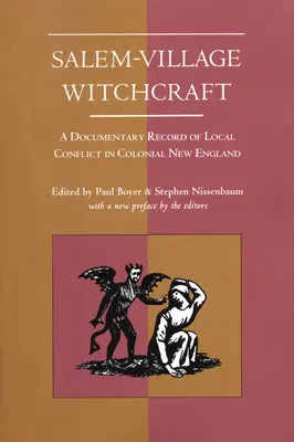 La brujería en el pueblo de Salem: Un registro documental del conflicto local en la Nueva Inglaterra colonial - Salem-Village Witchcraft: A Documentary Record of Local Conflict in Colonial New England