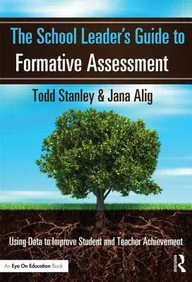 The School Leader's Guide to Formative Assessment: Cómo utilizar los datos para mejorar el rendimiento de alumnos y profesores - The School Leader's Guide to Formative Assessment: Using Data to Improve Student and Teacher Achievement