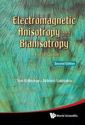 Anisotropía y bianisotropía electromagnéticas: A Field Guide (Segunda edición) - Electromagnetic Anisotropy and Bianisotropy: A Field Guide (Second Edition)