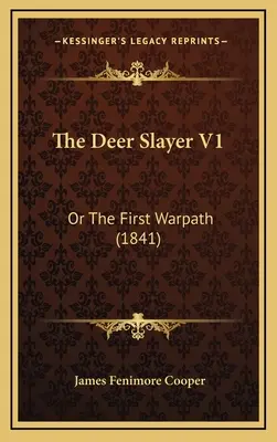 El cazador de ciervos V1: Or The First Warpath (1841) - The Deer Slayer V1: Or The First Warpath (1841)