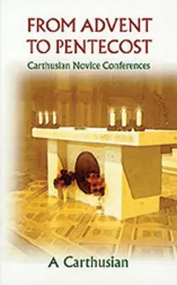 De Adviento a Pentecostés: Conferencias de novicios cartujos - From Advent to Pentecost: Carthusian Novice Conferences