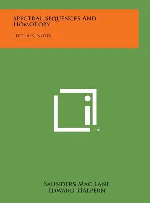 Secuencias espectrales y homotopía: Lectures, Notes - Spectral Sequences And Homotopy: Lectures, Notes