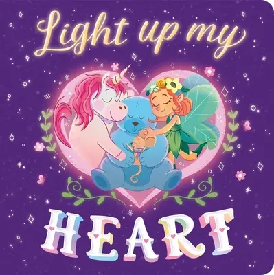 Ilumina mi corazón: Libro de cartón acolchado - Light Up My Heart: Padded Board Book