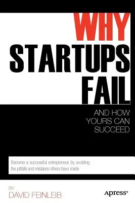 Por qué fracasan las startups: Y cómo puede triunfar la suya - Why Startups Fail: And How Yours Can Succeed