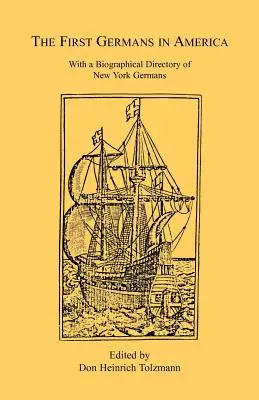 Los primeros alemanes en América: Con un directorio biográfico de los alemanes de Nueva York - The First Germans in America: With a Biographical Directory of New York Germans