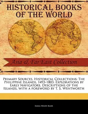 Las islas Filipinas, 1493-1803: exploraciones de los primeros navegantes, descripciones de las islas - The Philippine Islands, 1493-1803: Explorations by Early Navigators, Descriptions of the Islands