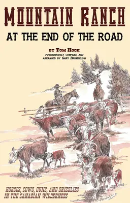 Rancho de montaña al final del camino: caballos, vacas, armas y osos pardos en las tierras vírgenes canadienses - Mountain Ranch at the End of the Road: Horses, Cows, Guns and Grizzlies in the Canadian Wilderness