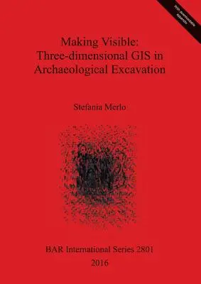 Hacer visible: Los SIG tridimensionales en la excavación arqueológica - Making Visible: Three-dimensional GIS in Archaeological Excavation