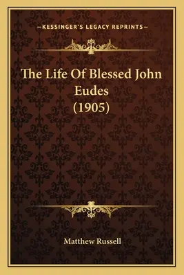 Vida del Beato Juan Eudes (1905) - The Life Of Blessed John Eudes (1905)