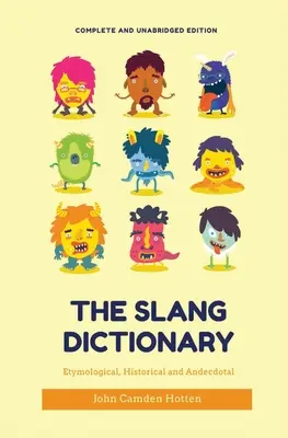 The Slang Dictionary: Etimológico, histórico y anecdótico (edición completa e íntegra) - The Slang Dictionary: Etymological, Historical and Anecdotal (complete and unabridged edition)