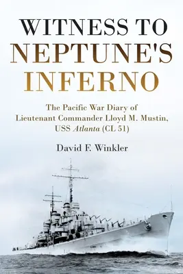 Testigo del infierno de Neptuno: Diario de guerra en el Pacífico del capitán de corbeta Lloyd M. Mustin, USS Atlanta (CL 51) - Witness to Neptune's Inferno: The Pacific War Diary of Lieutenant Commander Lloyd M. Mustin, USS Atlanta (CL 51)