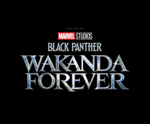 Pantera Negra de Marvel Studios: Wakanda para siempre - El arte de la película - Marvel Studios' Black Panther: Wakanda Forever - The Art of the Movie