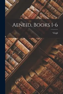 Eneida, Libros 1-6 - Aeneid, Books 1-6