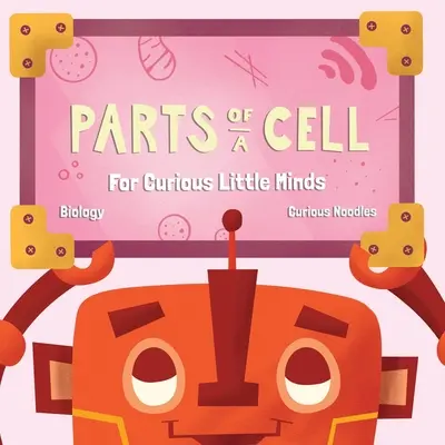 Partes de una célula: para pequeños curiosos - Parts Of A Cell: For Curious Little Minds