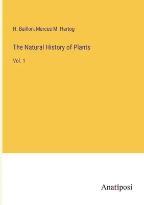 Historia natural de las plantas: Tomo 1 - The Natural History of Plants: Vol. 1