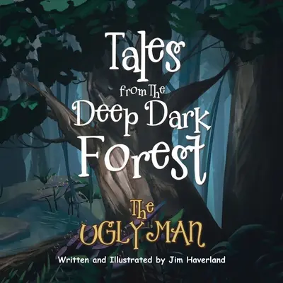 Cuentos del profundo bosque oscuro: El hombre feo - Tales from The Deep Dark Forest: The Ugly Man