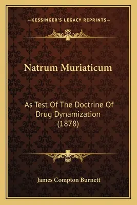 Natrum Muriaticum: Como Prueba de la Doctrina de la Dinamización de las Drogas (1878) - Natrum Muriaticum: As Test Of The Doctrine Of Drug Dynamization (1878)