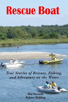 Barco de rescate: Historias reales de rescates, pesca y aventuras en el agua - Rescue Boat: True Stories of Rescues, Fishing, and Adventures on the Water