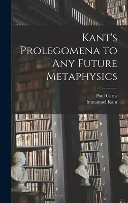 Prolegómenos de Kant a toda metafísica futura - Kant's Prolegomena to Any Future Metaphysics