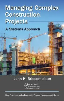 Gestión de proyectos de construcción complejos: Un enfoque sistémico - Managing Complex Construction Projects: A Systems Approach