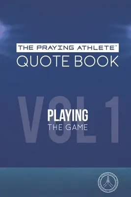 El libro de citas del Atleta que Ora Vol. 1 Jugando el juego - The Praying Athlete Quote Book Vol. 1 Playing the Game