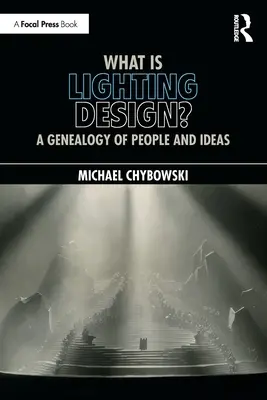 ¿Qué es el diseño de iluminación? Genealogía de personas e ideas - What Is Lighting Design?: A Genealogy of People and Ideas
