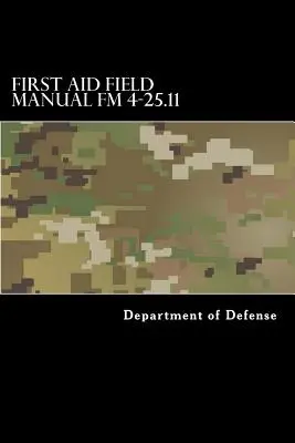 First Aid Field Manual FM 4-25.11: First Aid including Change 1 issued July 2004 también NTRP 4-02.1.1 AFMAN 44-163(I), MCRP 3-02G - First Aid Field Manual FM 4-25.11: First Aid including Change 1 issued July 2004 also NTRP 4-02.1.1 AFMAN 44-163(I), MCRP 3-02G