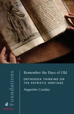 Recordar los días de antaño: Pensamiento ortodoxo sobre la herencia patrística - Remember the Days of Old: Orthodox Thinking on the Patristic Heritage