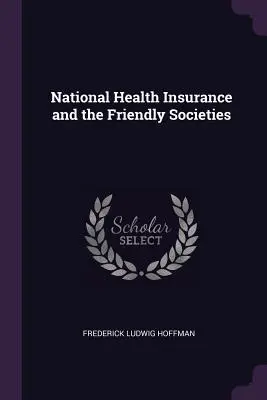 El seguro nacional de enfermedad y las sociedades de socorros mutuos - National Health Insurance and the Friendly Societies