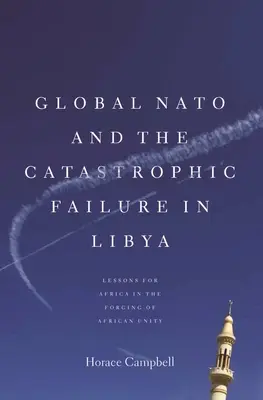 La OTAN global y el catastrófico fracaso en Libia - Global NATO and the Catastrophic Failure in Libya