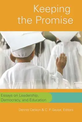 Keeping the Promise: Essays on Leadership, Democracy, and Education (Mantener la promesa: ensayos sobre liderazgo, democracia y educación) - Keeping the Promise: Essays on Leadership, Democracy, and Education