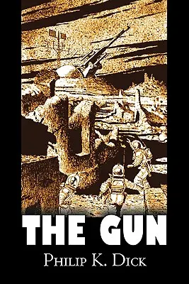 The Gun de Philip K. Dick, Ciencia Ficción, Aventura, Fantasía - The Gun by Philip K. Dick, Science Fiction, Adventure, Fantasy