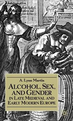 Alcohol, sexo y género en la Europa medieval tardía y moderna temprana - Alcohol, Sex, and Gender in Late Medieval and Early Modern Europe