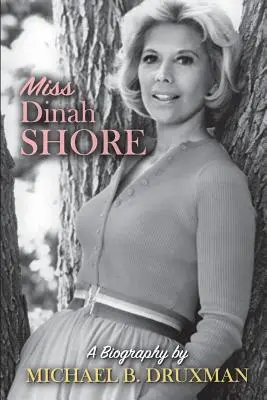 Miss Dinah Shore: Una biografía - Miss Dinah Shore: A Biography