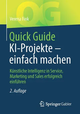 Guía Rápida Ki-Projekte - Einfach Machen: Knstliche Intelligenz in Service, Marketing Und Sales Erfolgreich Einfhren - Quick Guide Ki-Projekte - Einfach Machen: Knstliche Intelligenz in Service, Marketing Und Sales Erfolgreich Einfhren